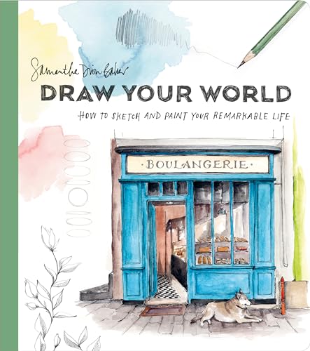 Draw Your World: How To Sketch And Paint Your Remarkable Life