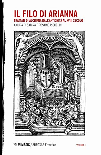 Il Filo Di Arianna. Trattati Di Alchimia Dall'Antichità Al Xviii Secolo (Vol. 1)