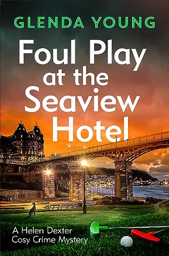 Foul Play At The Seaview Hotel: A Murderer Plays A Killer Game In This Charming, Scarborough-Set Cosy Crime Mystery