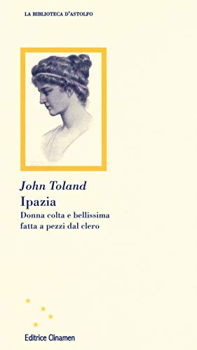 Ipazia. Donna Colta E Bellissima Fatta A Pezzi Dal Clero