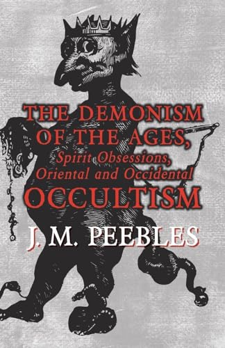 The Demonism Of The Ages, Spirit Obsessions, Oriental And Occidental Occultism