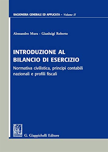 Introduzione Al Bilancio Di Esercizio. Normativa Civilistica, Principi Contabili Nazionali E Profili Fiscali