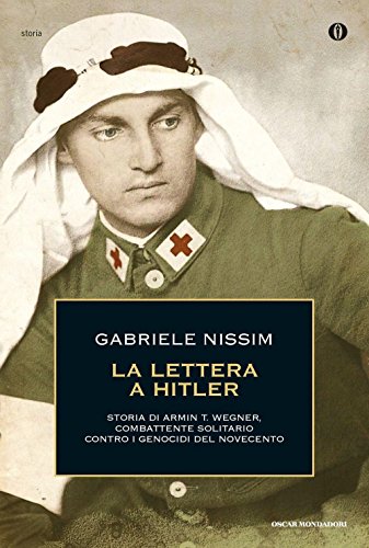 La Lettera A Hitler. Storia Di Armin T. Wegner, Combattente Solitario Contro I Genocidi Del Novecento