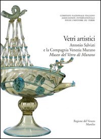 Vetri Artistici. Antonio Salviati E: Vol. 4