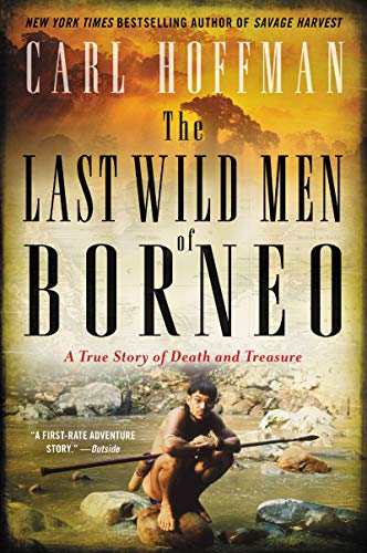 The Last Wild Men Of Borneo: A True Story Of Death And Treasure [Lingua Inglese]