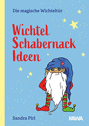 Wichtel Schabernack Ideen (Die Magische Wichteltür): Mehr Als 200 Ideen Für Weihnachten Und Advent: 1
