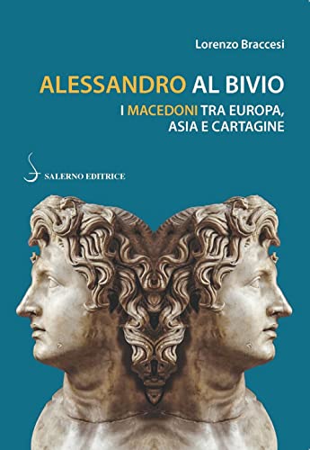 Alessandro Al Bivio. I Macedoni Tra Europa, Asia E Cartagine