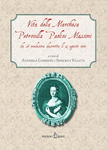 Vita Della Marchesa Petronilla Paolini Massimi Da Sé Medesima Descritta Li 12 Agosto 1703