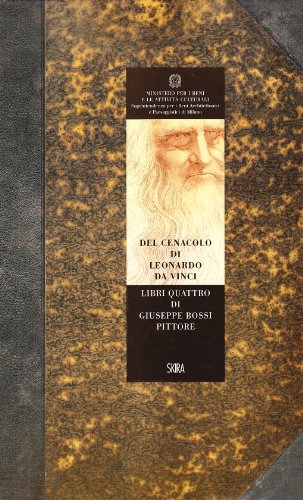 Del Cenacolo Di Leonardo Da Vinci. Libri Quattro Di Giuseppe Bossi Pittore (Rist. Anast. 1810)