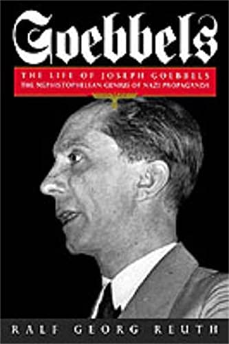 Goebbels: The Life Of Joseph Goebbels, The Mephistophelean Genius Of Nazi Propaganda