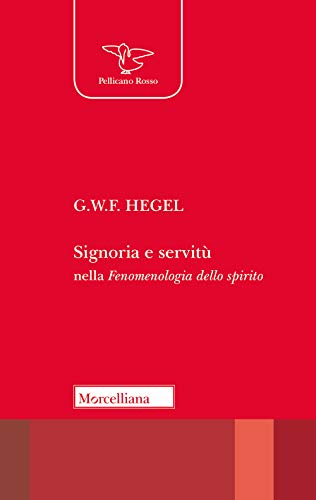 Signoria E Servitù Nella «Fenomenologia Dello Spirito»