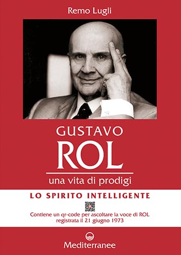Gustavo Rol. Una Vita Di Prodigi. Con Qr Code Per Ascoltare La Voce Di Rol Registrata Il 21 Giugno 1973