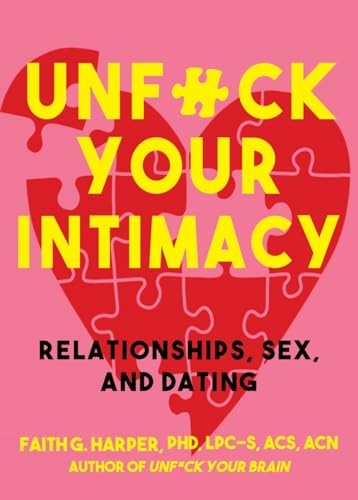 Unfuck Your Intimacy: Using Science For Better Relationships, Sex, & Dating