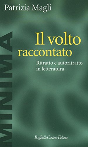 Il Volto Raccontato. Ritratto E Autoritratto In Letteratura