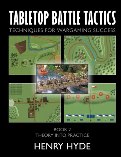 Tabletop Battle Tactics: Techniques For Wargaming Success: Book 2: Theory Into Practice