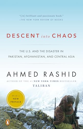 Descent Into Chaos: The U.S. And The Disaster In Pakistan, Afghanistan, And Central Asia