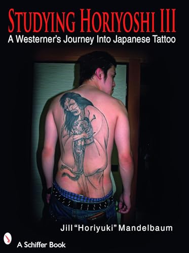 Studying Horiyoshi Iii: A Westerner'S Journey Into Japanese Tattoo