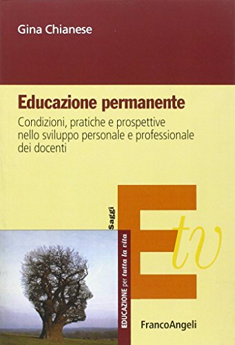 Educazione Permanente. Condizioni, Pratiche E Prospettive Nello Sviluppo Personale E Professionale Dei Docenti