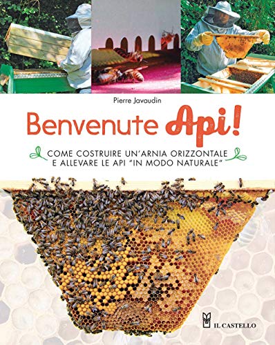Benvenute Api! Come Costruire Un’Arnia Orizzontale E Allevare Le Api «In Modo Naturale». Ediz. Illustrata