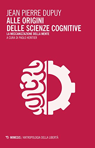 Alle Origini Delle Scienze Cognitive. La Meccanizzazione Della Mente