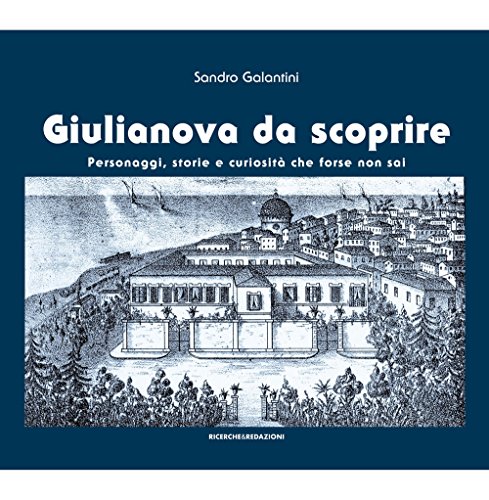 Giulianova Da Scoprire. Personaggi, Storie E Curiosità Che Forse Non Sai