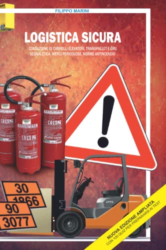 Logistica Sicura: Conduzione Di Carrelli Elevatori, Transpallet E Gru Segnaletica, Merci Pericolose, Norme Antincendio