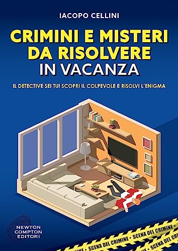 Crimini E Misteri Da Risolvere In Vacanza. Il Detective Sei Tu! Scopri Il Colpevole E Risolvi L’Enigma