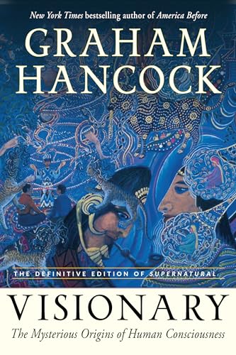 Visionary: The Mysterious Origins Of Human Consciousness: The Definitive Edition Of Supernatural