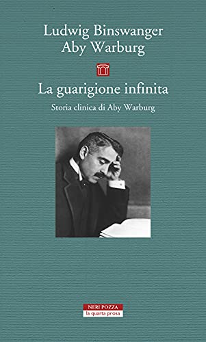 La Guarigione Infinita. Storia Clinica Di Aby Warburg