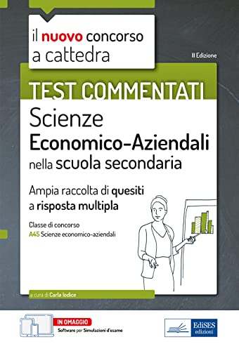 Test Commentati Scienze Economico Aziendali Scuola Secondaria - Classe A45 – Concorso A Cattedra