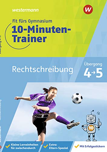 Fit Fürs Gymnasium - Der 10-Minuten-Trainer. Übertritt 4 / 5 Deutsch Rechtschreibung: 2