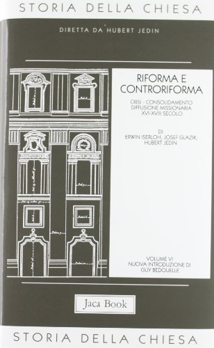 Storia Della Chiesa. Riforma E Controriforma (Vol. 6)