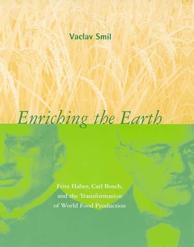 Enriching The Earth: Fritz Haber, Carl Bosch, And The Transformation Of World Food Production