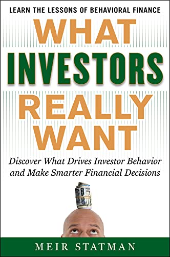 What Investors Really Want: Know What Drives Investor Behavior And Make Smarter Financial Decisions: Discover What Drives Investor Behavior And Make S