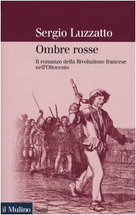 Ombre Rosse. Il Romanzo Della Rivoluzione Francese Nell'Ottocento