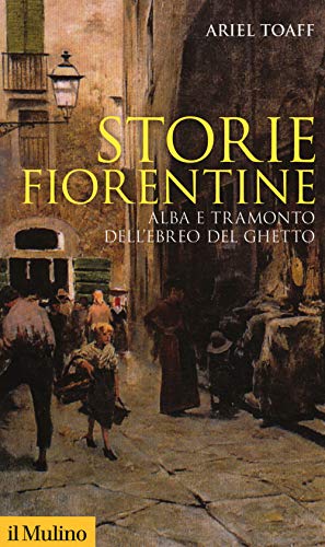 Storie Fiorentine. Alba E Tramonto Dell'Ebreo Del Ghetto