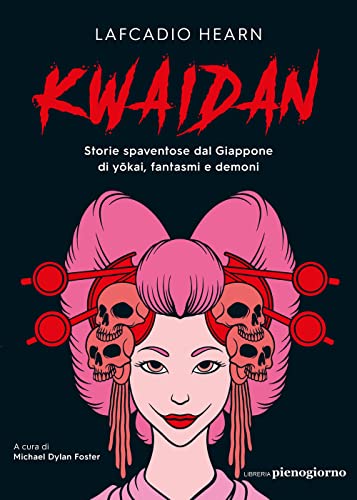 Kwaidan. Storie Spaventose Dal Giappone Di Yokai, Fantasmi E Demoni