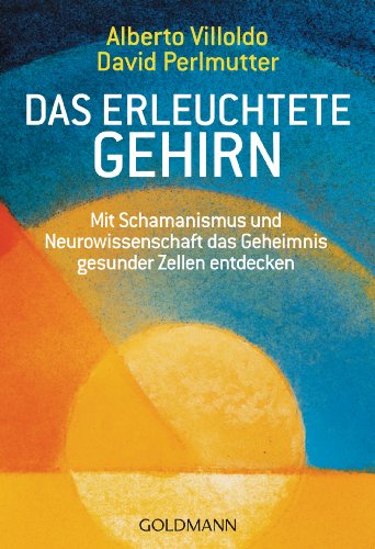 Das Erleuchtete Gehirn: Mit Schamanismus Und Neurowissenschaft Das Geheimnis Gesunder Zellen Entdecken: 21963