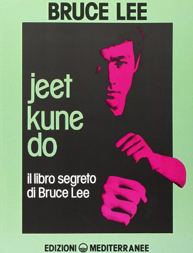 Jeet Kune Do. Il Libro Segreto Di Bruce Lee