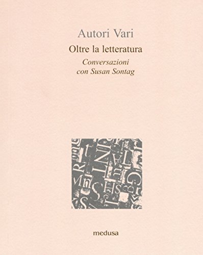 Oltre La Letteratura. Conversazioni Con Susan Sontang