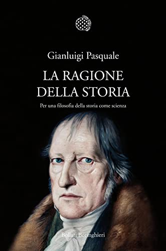 La Ragione Della Storia. Per Una Filosofia Della Storia Come Scienza