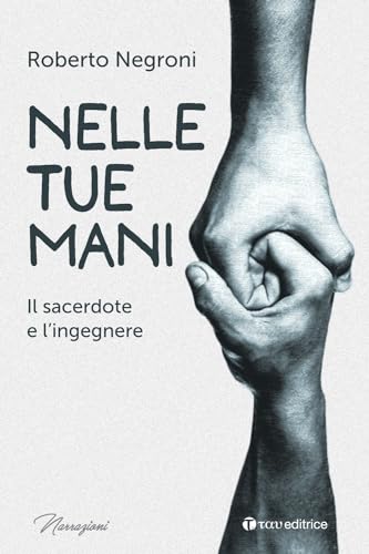 Nelle Tue Mani. Il Sacerdote E L'Ingegnere