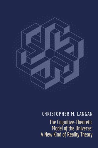 The Cognitive-Theoretic Model Of The Universe: A New Kind Of Reality Theory