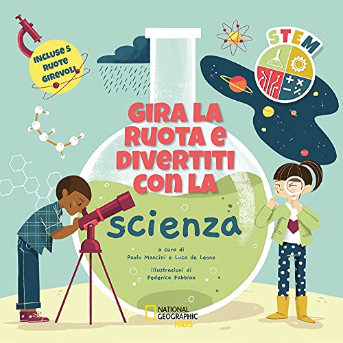 Gira La Ruota E Divertiti Con La Scienza. Stem. Ediz. A Colori