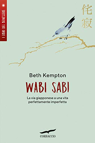 Wabi Sabi. La Via Giapponese A Una Vita Perfettamente Imperfetta
