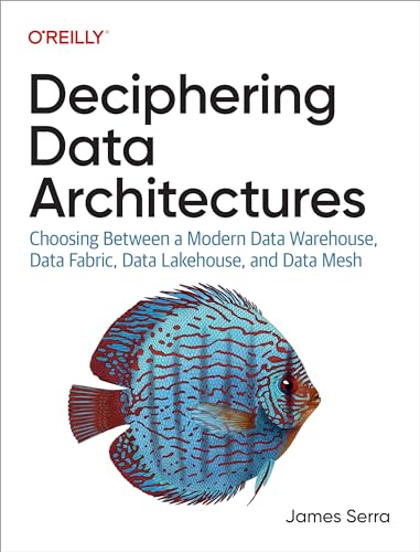 Deciphering Data Architectures: Choosing Between A Modern Data Warehouse, Data Fabric, Data Lakehouse, And Data Mesh