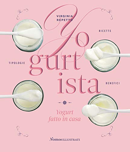 Yogurtista. Yogurt Fatto In Casa. Ricette, Tipologie, Benefici