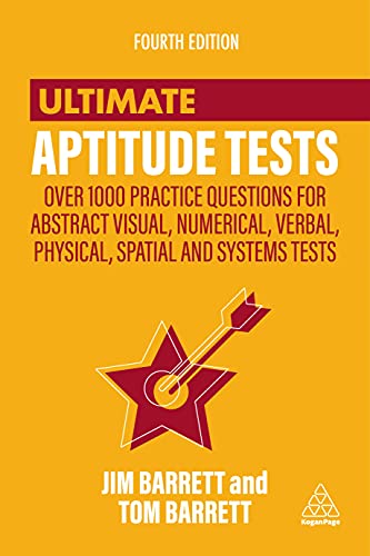 Ultimate Aptitude Tests: Over 1000 Practice Questions For Abstract Visual, Numerical, Verbal, Physical, Spatial And Systems Tests