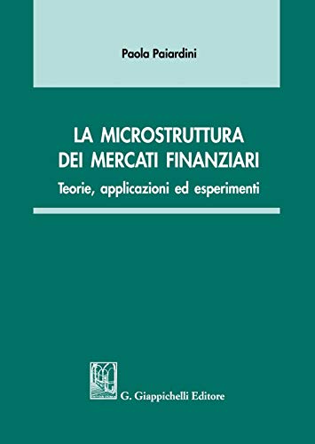 La Microstruttura Dei Mercati Finanziari. Teorie, Applicazioni Ed Esperimenti