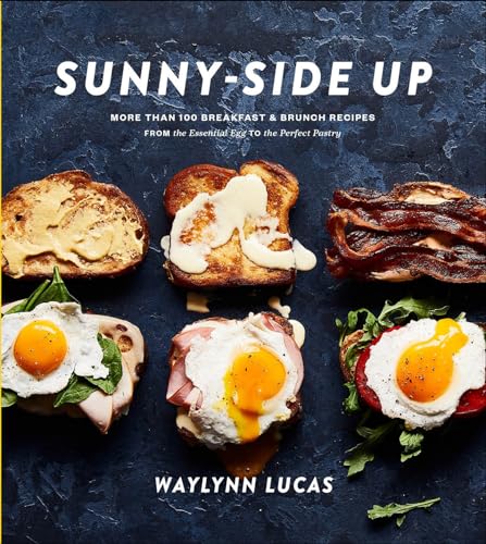 Sunny-Side Up: More Than 100 Breakfast & Brunch Recipes From The Essential Egg To The Perfect Pastry: A Cookbook
